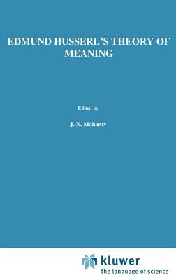 Edmund Husserl's Theory of Meaning by J. N. Mohanty