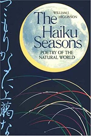 The Haiku Seasons by William J. Higginson