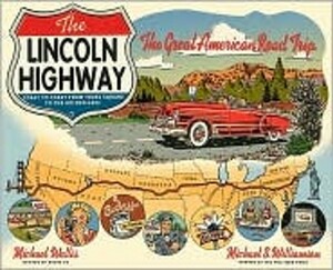 The Lincoln Highway: Coast to Coast from Times Square to the Golden Gate by Michael Wallis