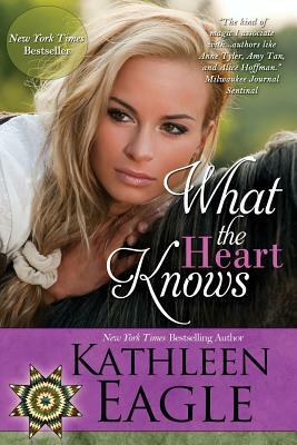 What the Heart Knows by Kathleen Eagle