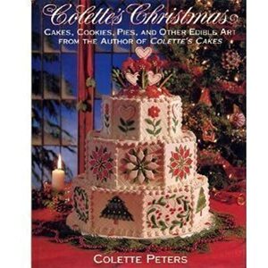 Colette's Christmas/Cakes, Cookies, Pies and Other Edible Art from the Author of Colette's Cakes by Alex McLean, Colette Peters