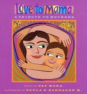Love to Mama: A Tribute to Mothers by Pat Mora