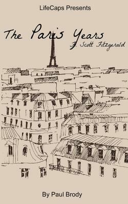 F. Scott Fitzgerald: The Paris Years by Lifecaps, Paul Brody