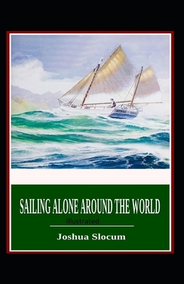 Sailing Alone Around the World Illustrated by Joshua Slocum