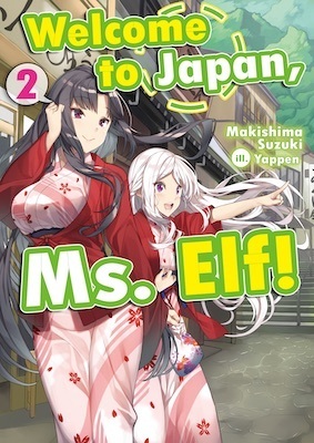 Welcome to Japan, Ms. Elf! Volume 2 by Makishima Suzuki