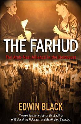 The Farhud: Roots of The Arab-Nazi Alliance in the Holocaust by Edwin Black, Edwin Black