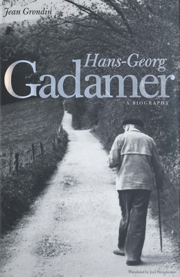 Hans-Georg Gadamer: A Biography by Jean Grondin