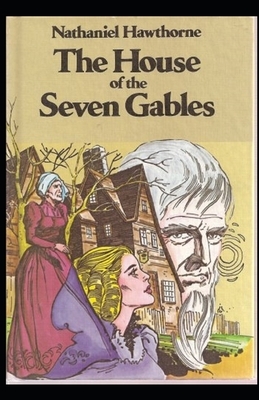 The House of the Seven Gables Illustrated by Nathaniel Hawthorne