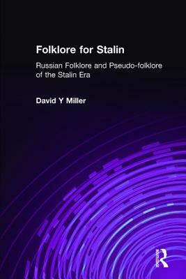 Folklore for Stalin: Russian Folklore and Pseudo-folklore of the Stalin Era: Russian Folklore and Pseudo-folklore of the Stalin Era by Frank J. Miller