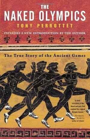 The Naked Olympics: The True Story of the Ancient Games by Tony Perrottet, Lesley Thelander