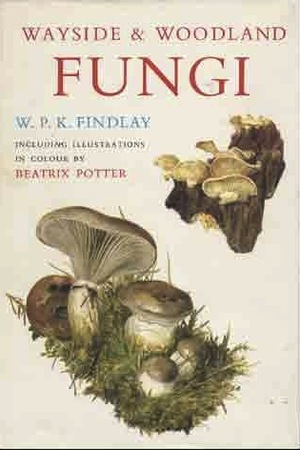 Wayside and Woodland Fungi by E.C. Large, W.P.K. Findlay, Beatrix Potter, R.B. Davis