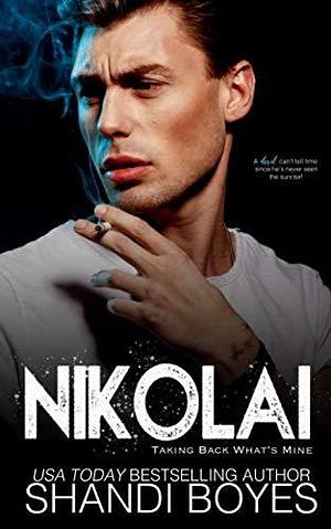 Nikolai: Taking Back What's Mine by Shandi Boyes