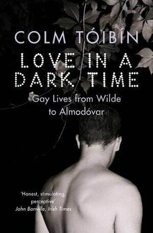 Love in a Dark Time by Colm Tóibín