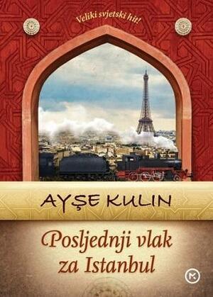 Posljednji vlak za Istanbul by Ayşe Kulin