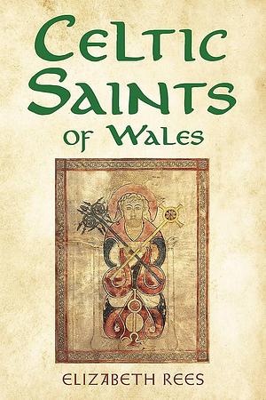 Celtic Saints of Wales by Elizabeth Rees