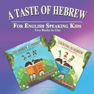 A Taste of Hebrew for English Speaking Kids: Two Books in One: The Hebrew Alphabet and Counting in Hebrew by Sarah Mazor, Yael Rosenberg