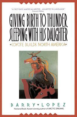 Giving Birth to Thunder, Sleeping with His Daughter by Barry H. Lopez