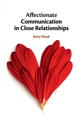 Affectionate Communication in Close Relationships by Kory Floyd