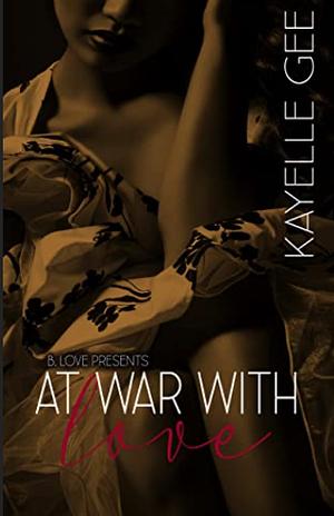 At War with Love by Kayelle Gee