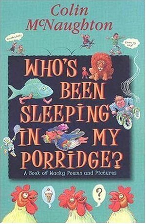 Who's Been Sleeping in My Porridge? by Colin McNaughton