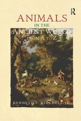 Animals in the Ancient World from A to Z by Kenneth F. Kitchell