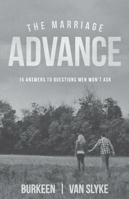 The Marriage Advance: 15 Answers to Questions Men Won't Ask by Bryan Van Slyke, Jody Burkeen