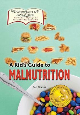 A Kid's Guide to Malnutrition by Rae Simons