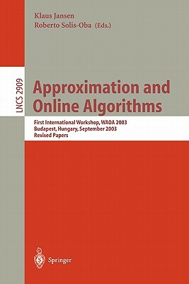 Approximation and Online Algorithms: First International Workshop, Waoa 2003, Budapest, Hungary, September 16-18, 2003, Revised Papers by 