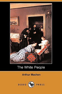 The White People (Dodo Press) by Arthur Machen