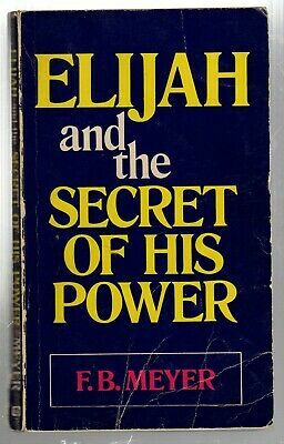 Elijah & the Secret of His Power by F.B. Meyer