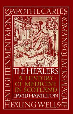 The Healers: A History of Medicine in Scotland by David Hamilton