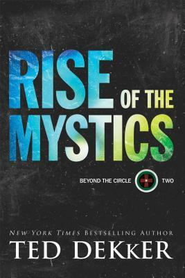 Rise of the Mystics by Ted Dekker