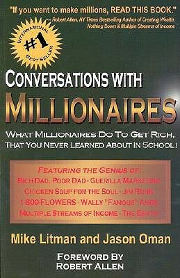 Conversations with Millionaires: What Millionaires Do to Get Rich, That You Never Learned about in School! by Mike Litman, Jason Oman