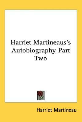 Harriet Martineau's Autobiography Part Two by Harriet Martineau