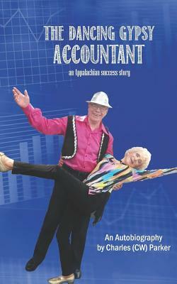 The Dancing Gypsy Accountant: An Appalachian Success Story by Charles Parker
