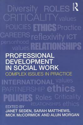 Professional Development in Social Work: Complex Issues in Practice by 