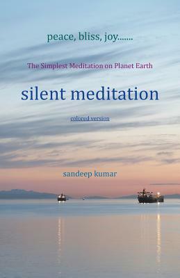 silent meditation: The Simplest Meditation on Planet Earth by Sandeep Kumar