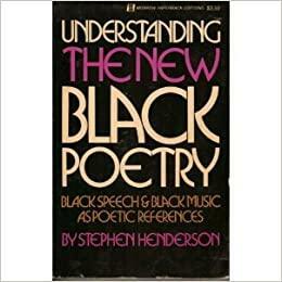 Understanding the New Black Poetry: Black Speech & Black Music As Poetic References by Stephen Henderson