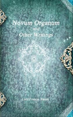 Novum Organum and Other Writings by Sir Francis Bacon