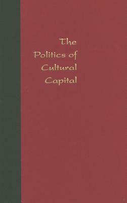 The Politics of Cultural Capital: China's Quest for a Nobel Prize in Literature by Julia Lovell