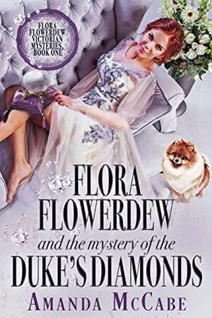 Flora Flowerdew and the Mystery of the Duke's Diamonds by Amanda McCabe