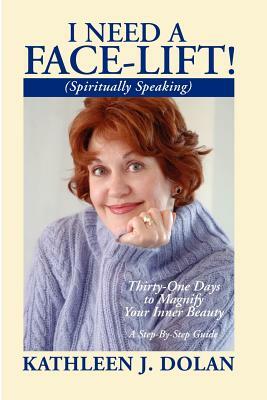 I Need a Face-Lift! (Spiritually Speaking) by Kathleen Dolan