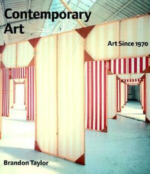 Contemporary Art: Art Since 1970 by Brandon Taylor