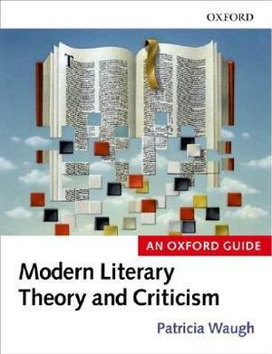 Literary Theory and Criticism: An Oxford Guide by Patricia Waugh