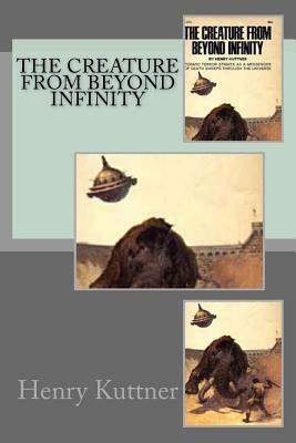 The Creature from Beyond Infinity by Henry Kuttner