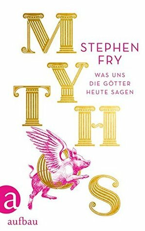 Mythos: Was uns die Götter heute sagen by Matthias Frings, Stephen Fry