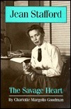 Jean Stafford: The Savage Heart by Charlotte Margolis Goodman