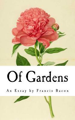 Of Gardens: An Essay by Francis Bacon by Sir Francis Bacon