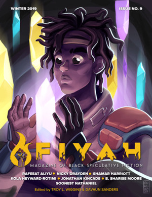 FIYAH Issue #9 by DaVaun Sanders, Shamar Harriott, Troy L. Wiggins, Jonathan Kincade, Rafeeat Aliyu, Nicky Drayden, Soonest Nathaniel, B. Sharise Moore, Kola Heyward-Rotimi