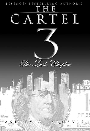 The Cartel 3: The Last Chapter by Ashley Antoinette, JaQuavis Coleman